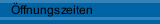 Öffnungszeiten